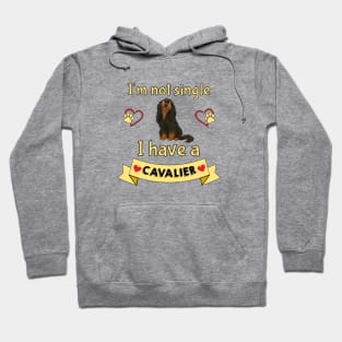 I'm not single I have a Black and Tan Cavalier King Charles Spaniel (Dog) Hoodie